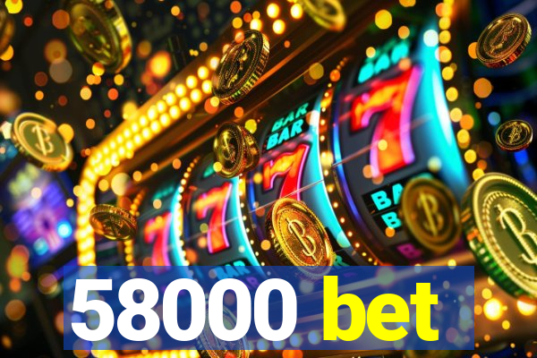 58000 bet